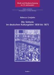 Die Sinfonie im deutschen Kulturgebiet 1850 bis 1875