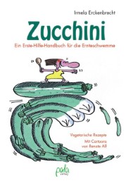 Zucchini - Ein Erste-Hilfe-Handbuch für die Ernteschwemme - Cover