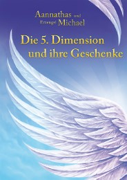 Aannathas und Erzengel Michael: Die 5. Dimension und ihre Geschenke
