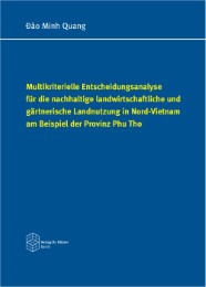 Multikriterielle Entscheidungsanalyse für die nachhaltige landwirtschaftliche und gärtnerische Landnutzung in Nord-Vietnam am Beispiel der Provinz Phu Tho