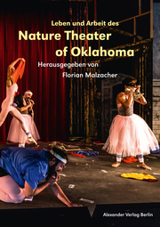 Leben und Arbeit des Nature Theater of Oklahoma