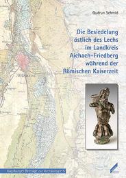 Die Besiedelung östlich des Lechs im Landkreis Aichach-Friedberg während der Römischen Kaiserzeit