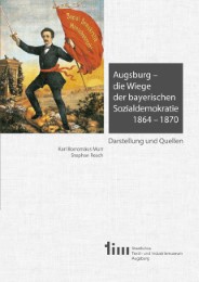 Augsburg - die Wiege der bayerischen Sozialdemokratie 1864-1870