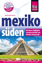 Mexiko Süden Alle Reise-Highlights zwischen Karibik und Mexikos Hauptstadt