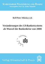 Veränderung des US-Bankensystems als Wurzel der Bankenkrise 2008.