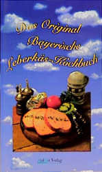 Das Original Bayerische Leberkäs-Kochbuch