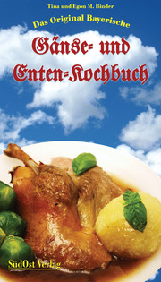 Das original Bayerische Gänse- und Enten-Kochbuch