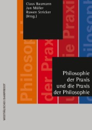 Philosophie der Praxis und die Praxis der Philosophie