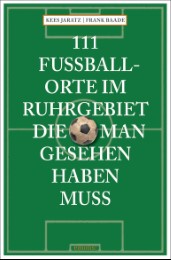 111 Fußballorte im Ruhrgebiet die man gesehen haben muss