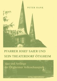 Pfarrer Josef Saier und sein Theaterdorf Ötigheim
