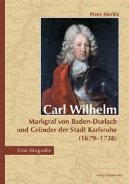 Carl Wilhelm - Markgraf von Baden-Durlach und Gründer der Stadt Karlsruhe (1679- - Cover