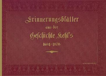 Erinnerungs-Blätter aus der Geschichte von Kehl am Rhein 1684 - 1870