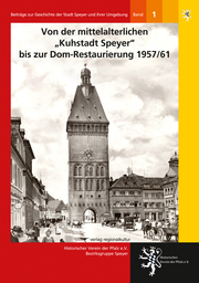 Von der mittelalterlichen 'Kuhstadt Speyer' bis zur Dom-Restaurierung 1957/61