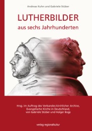 Lutherbilder aus sechs Jahrhunderten