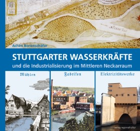 Stuttgarter Wasserkräfte und die Industrialisierung im Mittleren Neckarraum