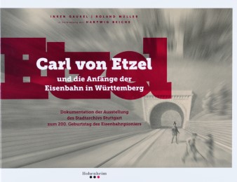 Carl von Etzel und die Anfänge der Eisenbahn in Württemberg - Cover