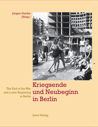 Kriegsende und Neubeginn in Berlin/The End of the War and a New Beginning in Berlin