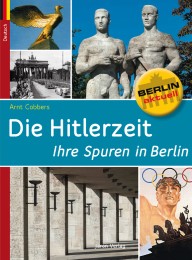 Die Hitlerzeit - Ihre Spuren in Berlin