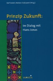 Prinzip Zukunft: Im Dialog mit Hans Jonas