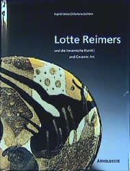 Lotte Reimers und die keramische Kunst/and Ceramic Art