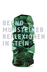 Bernd Munsteiner - Reflexionen in Stein