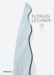 Florian Lechner - Und Glas/And Glass