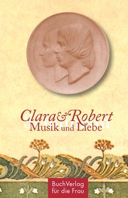 Clara & Robert Schumann - Musik und Liebe