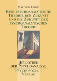 Eine psychoanalytische Theorie der Zukunft und die Zukunft der psychoanalytischen Theorie