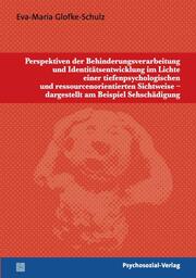 Perspektiven der Behinderungsverarbeitung und Identitätsentwicklung im Lichte einer tiefenpsychologischen und ressourcenorientierten Sichtweise - dargestellt am Beispiel Sehschädigung - Cover