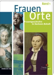 FrauenOrte - Frauengeschichte in Sachsen-Anhalt / FrauenOrte - Frauengeschichte in Sachsen-Anhalt