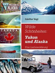 Wilde Schönheiten: Yukon und Alaska