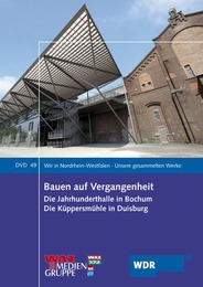 Bauen auf Vergangenheit: Die Jahrhunderthalle in Bochum/Die Küppersmühle in Duisburg