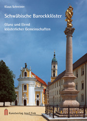 Schwäbische Barockklöster - Glanz und Elend klösterlicher Gemeinschaften