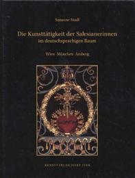 Die Kunsttätigkeit der Salesianerinnen im deutschsprachigen Raum: Wien - München - Amberg