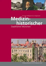 Medizinhistorischer Stadtführer München - von den Anfängen bis zur Gegenwart