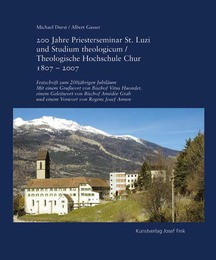 200 Jahre Priesterseminar St. Luzi und Studium theologicum /Theologische Hochschule Chur 1807-2007