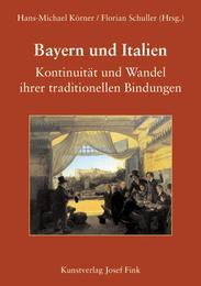 Bayern und Italien - Kontinuität und Wandel ihrer traditionellen Bindungen