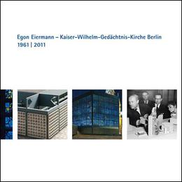 Egon Eiermann - Kaiser-Wilhelm-Gedächtnis-Kirche Berlin 1961 bis 2011