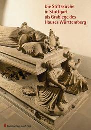 Die Stiftskirche in Stuttgart als Grablege des Hauses Württemberg