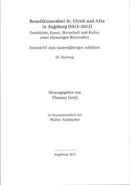 Benediktinerabtei St.Ulrich und Afra in Augsburg (1012-2012).Geschichte, Kunst, Wirtschaft und Kultur einer ehemaligen Reichsabtei