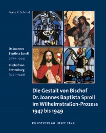 Die Gestalt von Bischof Dr. Joannes Baptista Sproll im Wilhelmstraßen-Prozess 1947 bis 1949