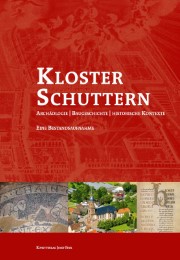 Kloster Schuttern: Archäologie, Baugeschichte, Historische Kontexte
