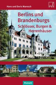 Berlins und Brandenburgs Schlösser, Burgen & Herrenhäuser