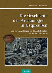 Die Geschichte der Achäologie in Ostpreußen