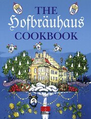 The Hofbräuhaus Cookbook