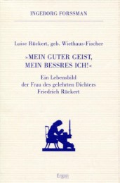 Luise Rückert geb. Wiethaus Fischer. 'Mein guter Geist, mein beßres Ich!'