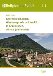 Konfessionskirchen, Glaubenspraxis und Konflikt in Graubünden, 16.-18. Jahrhundert - Cover