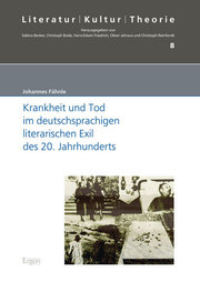 Krankheit und Tod im deutschsprachigen literarischen Exil des 20. Jahrhunderts