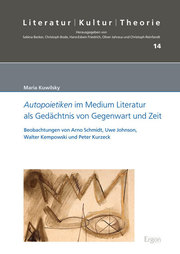 'Autopoietiken' im Medium Literatur als Gedächtnis von Gegenwart und Zeit