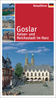 Goslar, Kaiser- und Reichsstadt im Harz